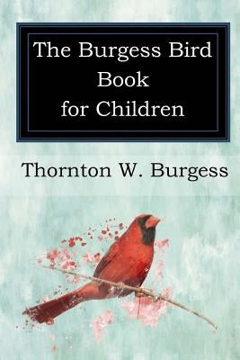 The Burgess Bird Book for Children Paperback Createspace Independent Publishing Platform