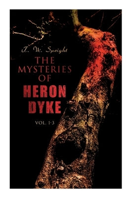 The Mysteries of Heron Dyke (Vol. 1-3): A Novel of Incident by Speight, T. W.