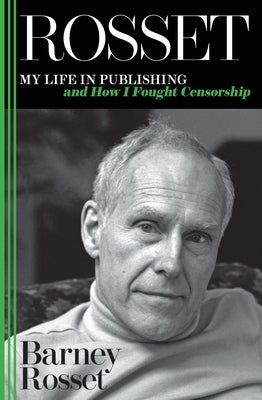 Rosset: My Life in Publishing and How I Fought Censorship by Rosset, Barney