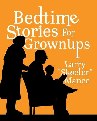 Bedtime Stories for Grownups by Mance, Larry Skeeter