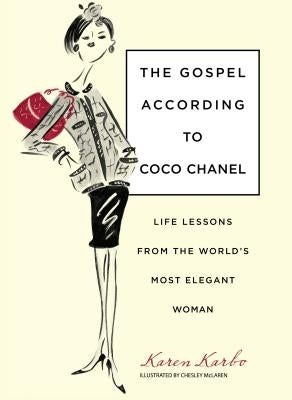 Gospel According to Coco Chanel: Life Lessons from the World's Most Elegant Woman by Karbo, Karen