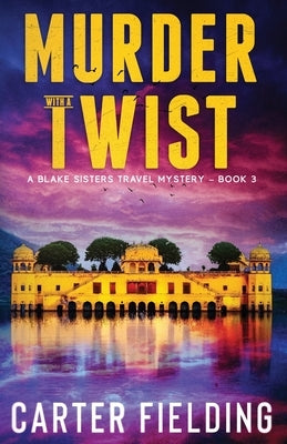 Murder with a Twist: A Blake Sisters Travel Mystery Paperback Carter Fielding Press