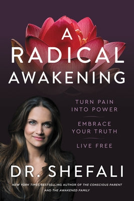 A Radical Awakening: Turn Pain Into Power, Embrace Your Truth, Live Free by Tsabary, Shefali
