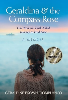 Geraldina & the Compass Rose: One Woman's Faith-Filled Journey To Find Love. A Memoir by Brown Giomblanco, Geraldine