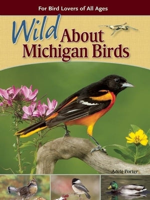 Wild about Michigan Birds: For Bird Lovers of All Ages Adventure Publications