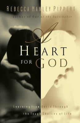 A Heart for God: Learning from David Through the Tough Choices of Life by Pippert, Rebecca Manley