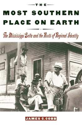 The Most Southern Place on Earth: The Mississippi Delta and the Roots of Regional Identity Paperback Oxford University Press, USA