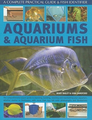 Aquariums and Aquarium Fish: A Complete Practical Guide & Fish Identifier by Bailey, Mary