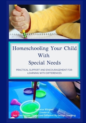 Homeschooling Your Child With Special Needs: Practical Support And Encouragement For Learning With Differences Paperback Independently Published