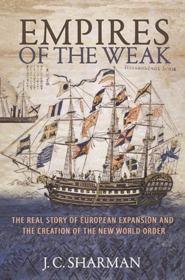 Empires of the Weak: The Real Story of European Expansion and the Creation of the New World Order Paperback Princeton University Press