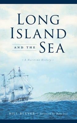 Long Island and the Sea: A Maritime History by Bleyer, Bill