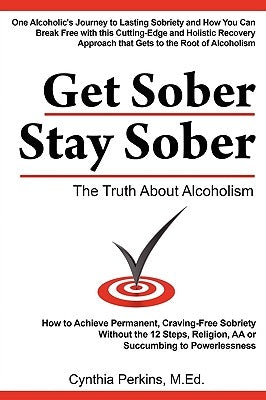 Get Sober Stay Sober: The Truth about Alcoholism by Perkins, Cynthia