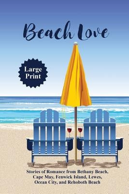 Beach Love: Stories of Romance from Bethany Beach, Cape May, Fenwick Island, Lewes, Ocean City, and Rehoboth Beach by Sakaduski, Nancy