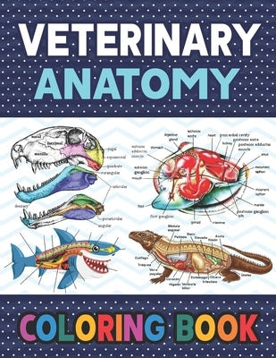 Veterinary Anatomy Coloring Book: Learn The Veterinary Anatomy With Fun & Easy. The New Surprising Magnificent Learning Structure For Veterinary Anato Paperback Independently Published