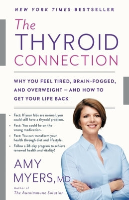 The Thyroid Connection: Why You Feel Tired, Brain-Fogged, and Overweight -- And How to Get Your Life Back by Myers, Amy