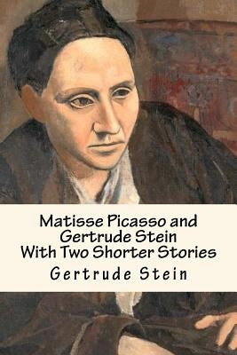 Matisse Picasso and Gertrude Stein: With Two Shorter Stories Paperback Createspace Independent Publishing Platform