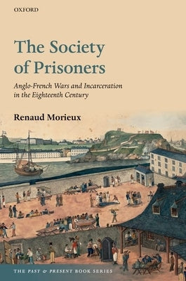 The Society of Prisoners: Anglo-French Wars and Incarceration in the Eighteenth Century Paperback Oxford University Press, USA