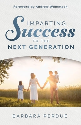 Imparting Success to the Next Generation by Wommack, Andrew