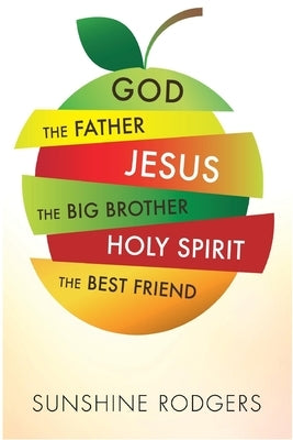 God The Father Jesus The Big Brother Holy Spirit The Best Friend by Rodgers, Sunshine