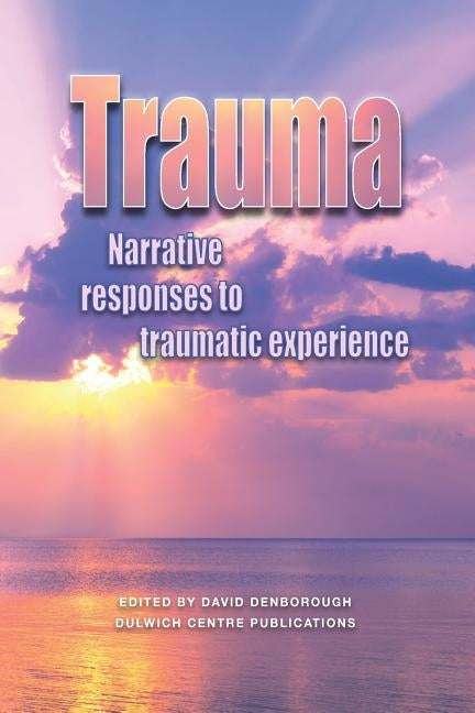 Trauma: Narrative responses to traumatic experience Paperback Dulwich Centre Publications