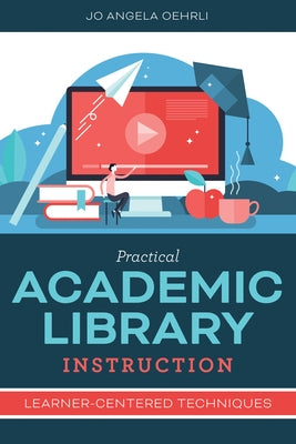 Practical Academic Library Instruction: Learner-Centered Techniques Paperback ALA Editions