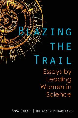 Blazing the Trail: Essays by Leading Women in Science by Meharchand, Rhiannon