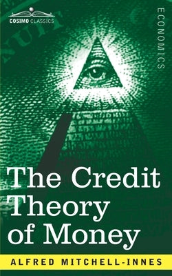 The Credit Theory of Money by Mitchell-Innes, Alfred