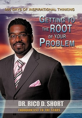 Getting to the Root of Your Problem: 365 Days of Inspirational Thinking by Short, Rico D.