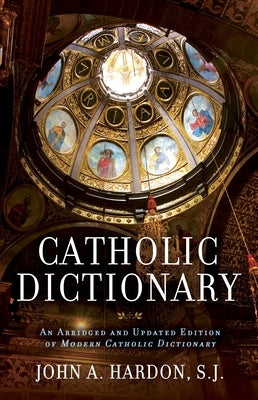 Catholic Dictionary by Hardon, John