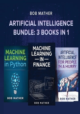 Artificial Intelligence Bundle: 3 Books in 1 by Mather, Bob