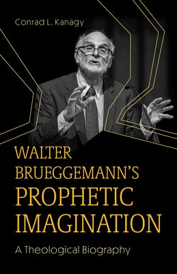 Walter Brueggemann's Prophetic Imagination: A Theological Biography Paperback Fortress Press