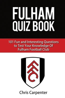 Fulham FC Quiz Book Paperback Independently Published
