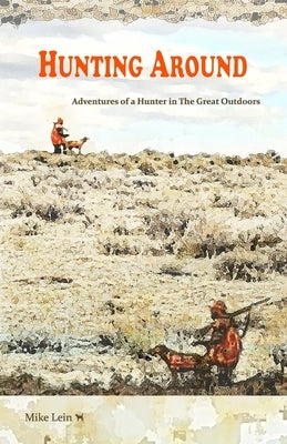 Hunting Around: Adventures of a Hunter in The Great Outdoors Paperback Jackpine Writers' Bloc, Inc.