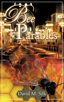 Bee Parables by Silk, David M.