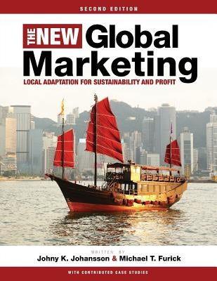 The New Global Marketing: Local Adaptation for Sustainability and Profit by Johansson, Johny K.