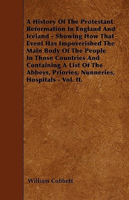 A History Of The Protestant Reformation In England And Ireland - Showing How That Event Has Impoverished The Main Body Of The People In Those Countrie Paperback Candler Press