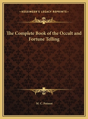 The Complete Book of the Occult and Fortune Telling by Poinsot, M. C.