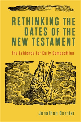 Rethinking the Dates of the New Testament: The Evidence for Early Composition Paperback Baker Academic