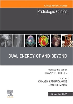 Dual Energy CT and Beyond, an Issue of Radiologic Clinics of North America: Volume 61-6 by Kambadakone, Avinash