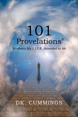 101 Provelations: Wisdoms My L.I.F.E. Revealed to Me by Cummings, Dk