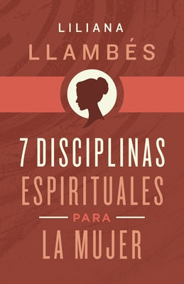 7 Disciplinas Espirituales Para La Mujer by Llambés, Liliana