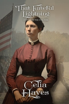 That Fateful Lightning: A Novel of the Civil War by Hayes, Celia D.