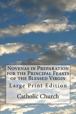 Novenas in Preparation for the Principal Feasts of the Blessed Virgin: Large Print Edition Paperback Createspace Independent Publishing Platform