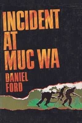 Incident at Muc Wa: A Story of the Vietnam War Paperback Createspace Independent Publishing Platform
