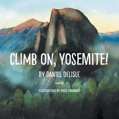 Climb on, Yosemite! by DeLisle, Daniel