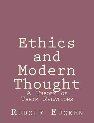 Ethics and Modern Thought: A Theory of Their Relations Paperback Createspace Independent Publishing Platform
