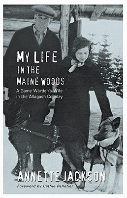 My Life in the Maine Woods: A Game Warden's Wife in the Allagash Country Paperback Islandport Press