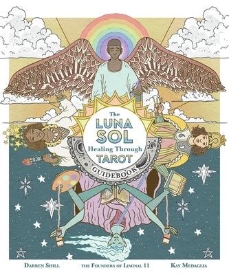 The Luna Sol: Healing Through Tarot Guidebook by Shill, Darren