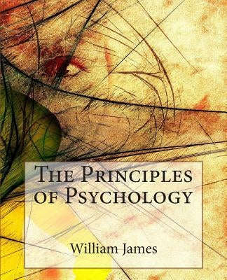 The Principles of Psychology by James, William