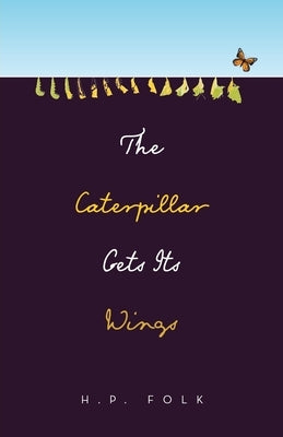 The Caterpillar Gets Its Wings Paperback Archway Publishing